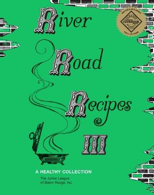 River Road Recipes III: A Healthy Collection by The Junior League of Baton Rouge, Inc, I