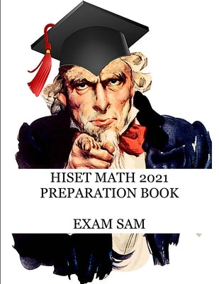 HiSET Math 2021 Preparation Book: High School Equivalency Test Practice Questions with Math Study Guide by Exam Sam