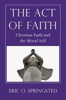 The Act of Faith by Springsted, Eric O.