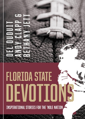 Florida State Devotions: Inspirational Stories for the 'Nole Nation by Duduit, del