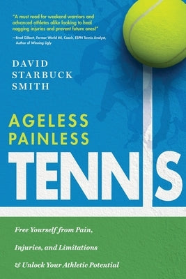 Ageless Painless Tennis: Free Yourself from Pain, Injuries, and Limitations & Unlock Your Athletic Potential by Smith, David Starbuck