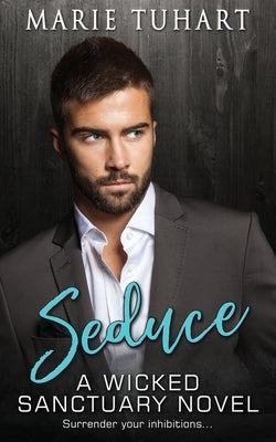Seduce: A Wicked Sanctuary Novel: A Wicked Sanctuary Novel by Tuhart, Marie