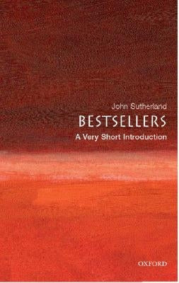 Bestsellers: A Very Short Introduction by Sutherland, John