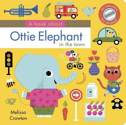 A Book about Ottie Elephant in the Town: An Interactive First Storybook for Toddlers by Crowton, Melissa