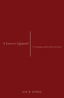 A Lover's Quarrel: A Theologian and His Beloved Church by Jones, Joe R.