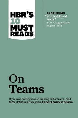 Hbr's 10 Must Reads on Teams (with Featured Article "the Discipline of Teams," by Jon R. Katzenbach and Douglas K. Smith) by Review, Harvard Business
