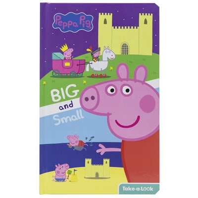 Peppa Pig: Big and Small: Take-A-Look by Pi Kids