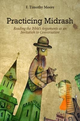 Practicing Midrash by Moore, F. Timothy