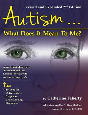 Autism: What Does It Mean to Me?: A Workbook Explaining Self Awareness and Life Lessons to the Child or Youth with High Functioning Autism or Asperger by Faherty, Catherine