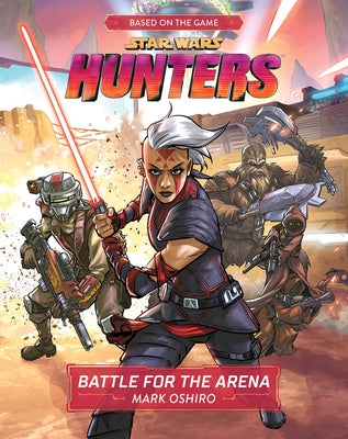 Star Wars Hunters: Battle for the Arena by Oshiro, Mark