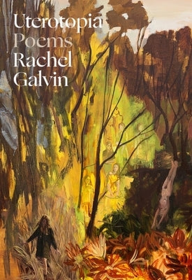 Uterotopia: Poems by Galvin, Rachel
