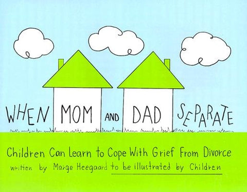 When Mom and Dad Separate: Children Can Learn to Cope with Grief from Divorce by Heegaard, Marge Eaton