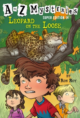 A to Z Mysteries Super Edition #14: Leopard on the Loose by Roy, Ron