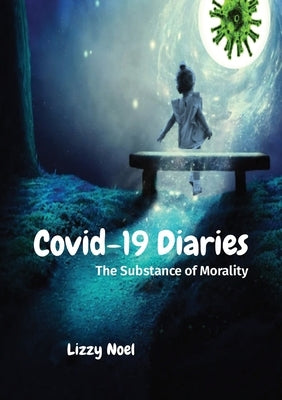 Covid-19 Diaries: The Substance of Morality by Noel, Lizzy