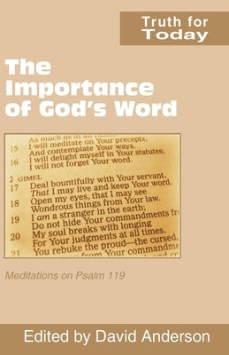 The Importance of God's Word: Meditations on Psalm 119 by Anderson, David