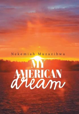 My American Dream by Muzazibwa, Nekemiah