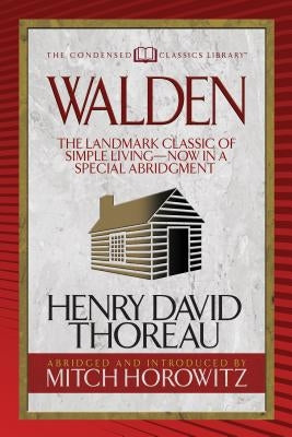 Walden (Condensed Classics): The Landmark Classic of Simple Living--Now in a Special Abridgment by Thoreau, Henry David
