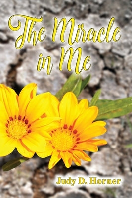The Miracle in Me by Horner, Judy D.