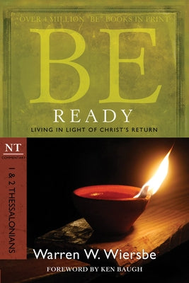 Be Ready: 1 & 2 Thessalonians: Living in Light of Christ's Return by Wiersbe, Warren W.