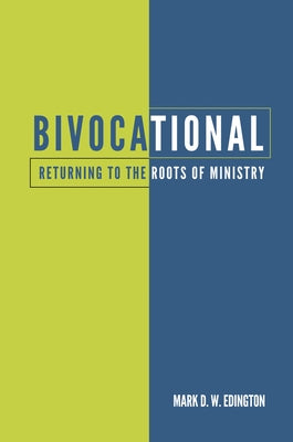 Bivocational: Returning to the Roots of Ministry by Edington, Mark D. W.