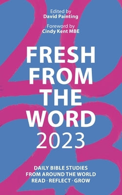 Fresh from the Word 2023: Bible Studies from Around the World: Read, Reflect, Grow by 