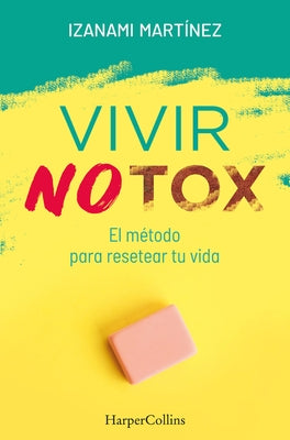 Vivir Notox. El Método Para Resetear Tu Vida (Living Notox - Spanish Edition) by Martínez, Izanami