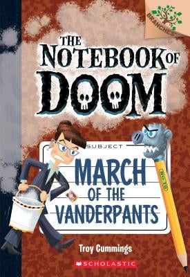 March of the Vanderpants: A Branches Book (the Notebook of Doom #12), Volume 12 by Cummings, Troy