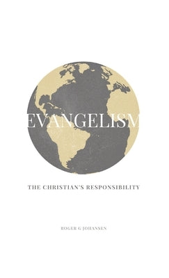 Evangelism: The Christian's Responsibility by Johansen, Roger G.