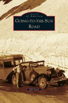 Going-To-The-Sun Road by Yenne, Bill