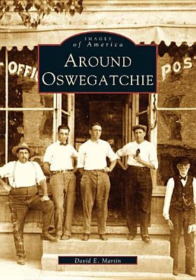 Around Oswegatchie by Martin, David E.
