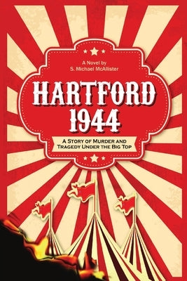 Hartford 1944: A Story of Murder and Tragedy Under the Big Top by McAllister, S. Michael