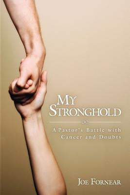 My Stronghold, A Pastor's Battle with Cancer and Doubts by Fornear, Joe