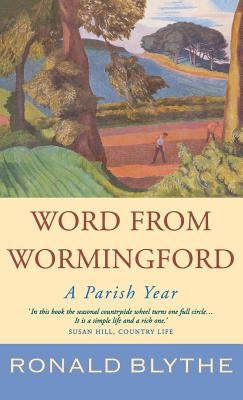 Word from Wormingford: A Parish Year by Blythe, Ronald