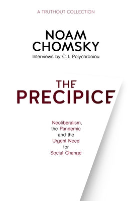 The Precipice: Neoliberalism, the Pandemic and the Urgent Need for Radical Change by Chomsky, Noam