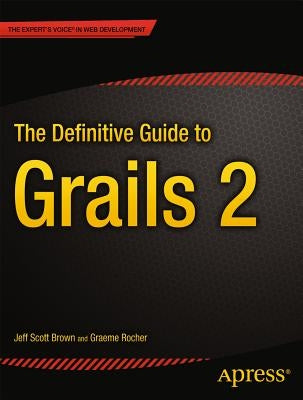 The Definitive Guide to Grails 2 by Brown, Jeff Scott