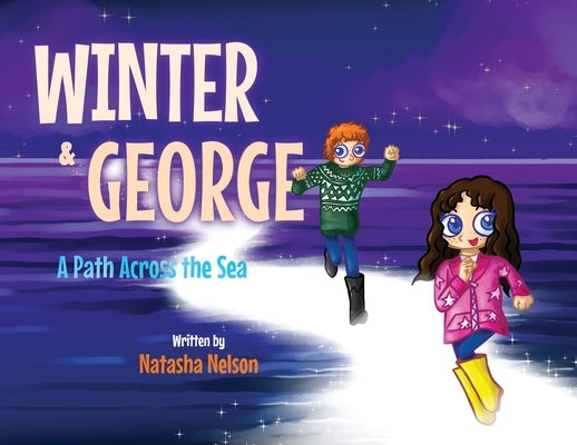 Winter & George: A Path Across the Sea by Nelson, Natasha