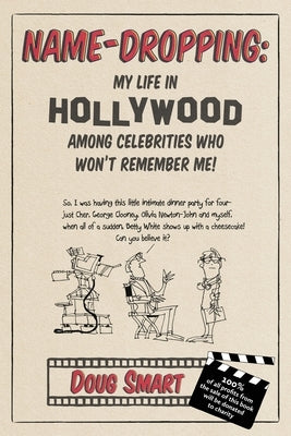 Name-Dropping: My Life in Hollywood Among Celebrities Who Won't Remember Me! by Smart, Douglas W.