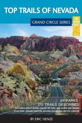 Top Trails of Nevada: Includes Great Basin National Park, Valley of Fire and Cathedral Gorge State Parks, and Basin and Range National Monum by Henze, Eric