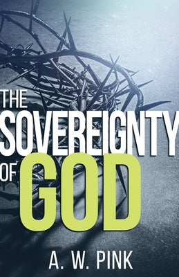 Sovereignty of God by Pink, A. W.