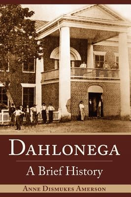 Dahlonega: A Brief History by Amerson, Anne Dismukes