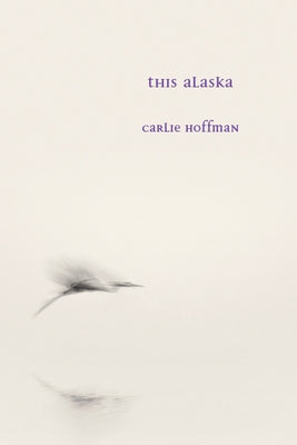 This Alaska by Hoffman, Carlie