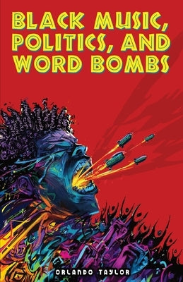 Black Music, Politics, and Word Bombs by Taylor, Orlando