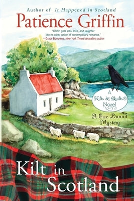 Kilt in Scotland: A Ewe Dunnit Mystery, Kilts and Quilts Book 8 by Griffin, Patience