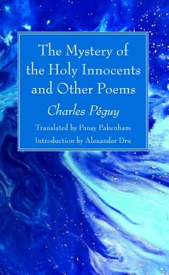 The Mystery of the Holy Innocents and Other Poems by Péguy, Charles