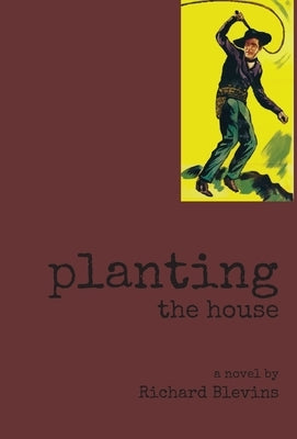 Planting The House by Blevins, Richard