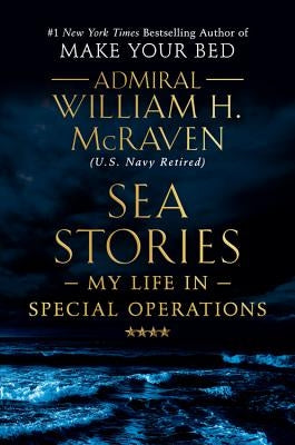 Sea Stories: My Life in Special Operations by McRaven, William H.