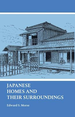 Japanese Homes and Their Surroundings by Morse, Edward S.