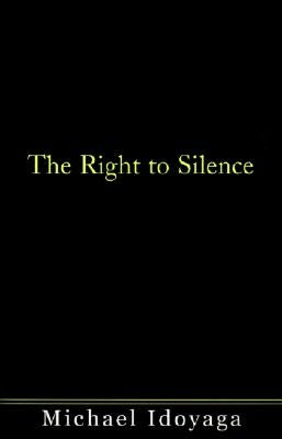 The Right to Silence by Idoyaga, Michael