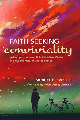 Faith Seeking Conviviality by Ewell, Samuel E. III