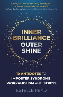 Inner Brilliance, Outer Shine: 10 Antidotes to Imposter Syndrome, Workaholism and Stress by Read, Estelle